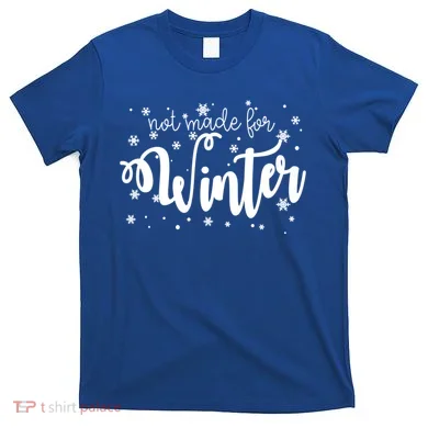 Not Made For Winter Snowflake T-Shirt