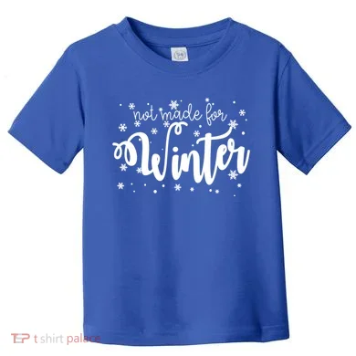 Not Made For Winter Snowflake Toddler T-Shirt
