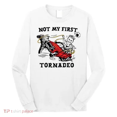 Not My First Tornadeo Not My First Tornado Long Sleeve Shirt
