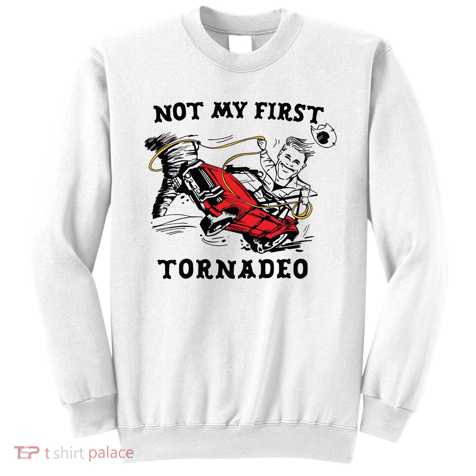 Not My First Tornadeo Not My First Tornado Sweatshirt