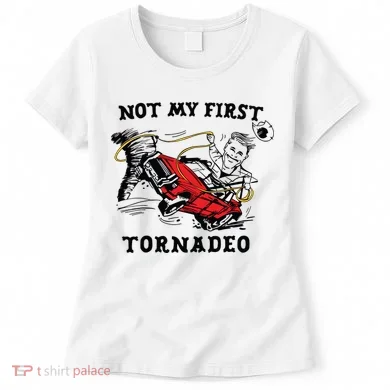 Not My First Tornadeo Not My First Tornado Women's T-Shirt