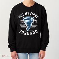 Not My First Tornado While Storm Twister Hurricane Weather Women's Sweatshirt thumb 0