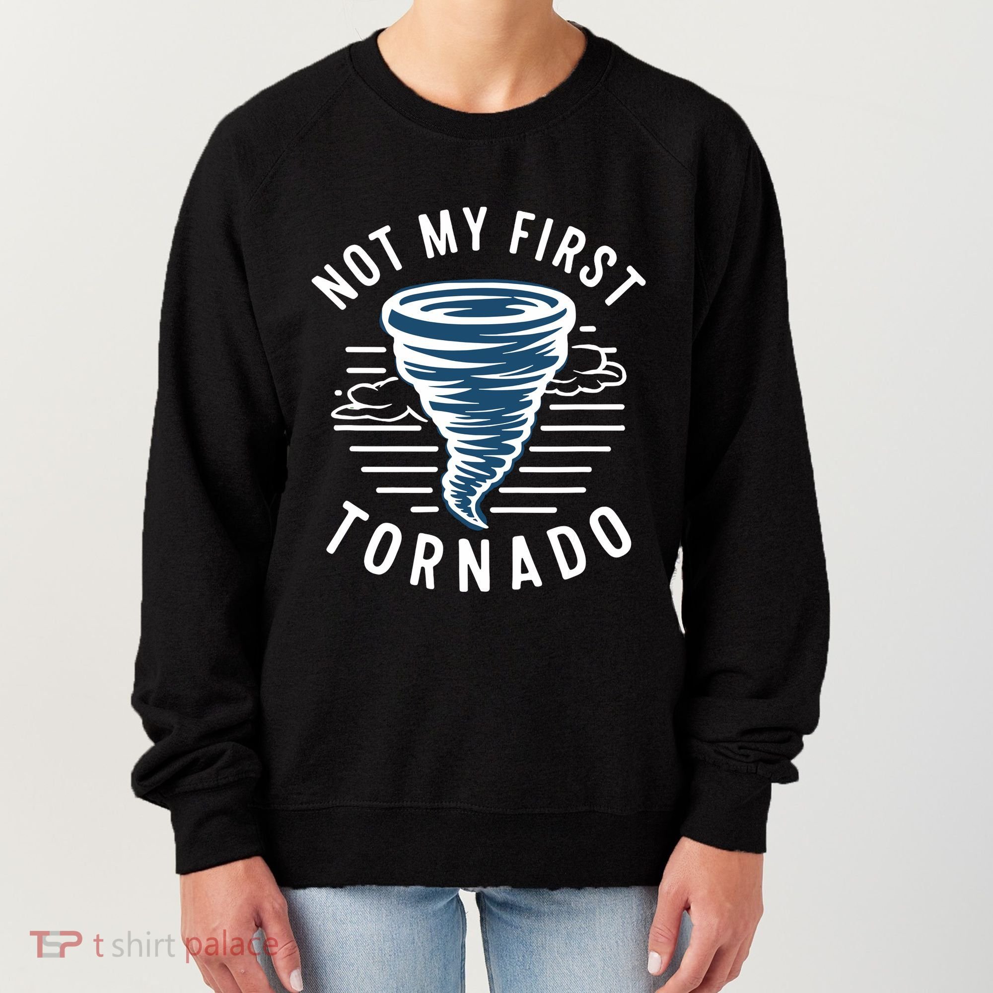 Not My First Tornado While Storm Twister Hurricane Weather Women's Sweatshirt
