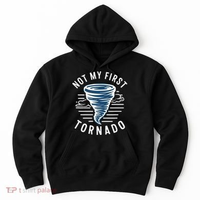 Not My First Tornado While Storm Twister Hurricane Weather Hoodie