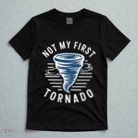 Not My First Tornado While Storm Twister Hurricane Weather T-Shirt thumb 5