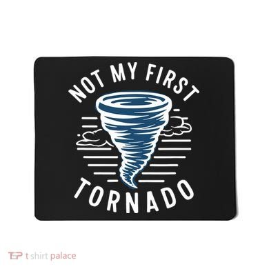 Not My First Tornado While Storm Twister Hurricane Weather Mousepad