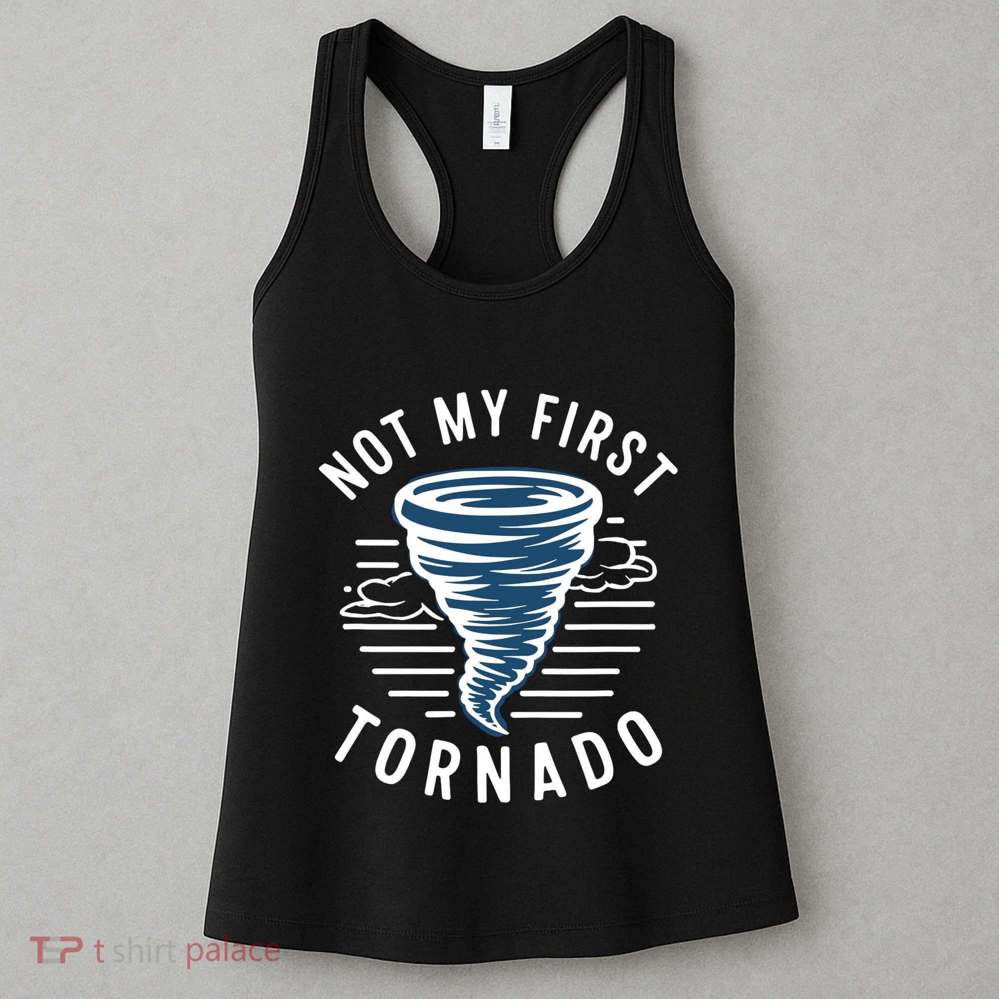 Not My First Tornado While Storm Twister Hurricane Weather Women's Tank Top