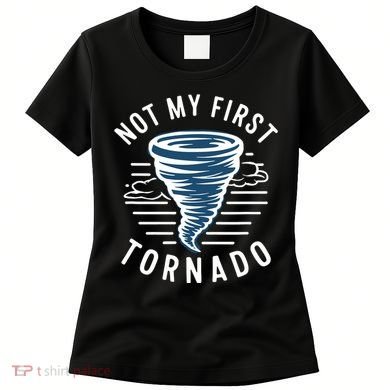 Not My First Tornado While Storm Twister Hurricane Weather Women's T-Shirt