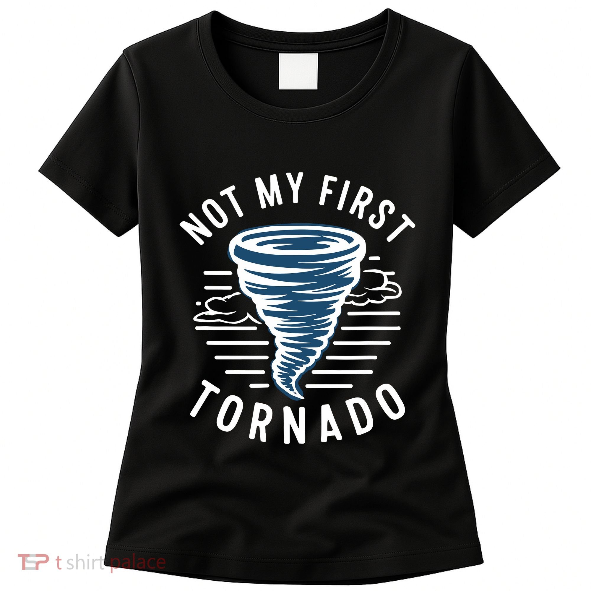 Not My First Tornado While Storm Twister Hurricane Weather Women's T-Shirt