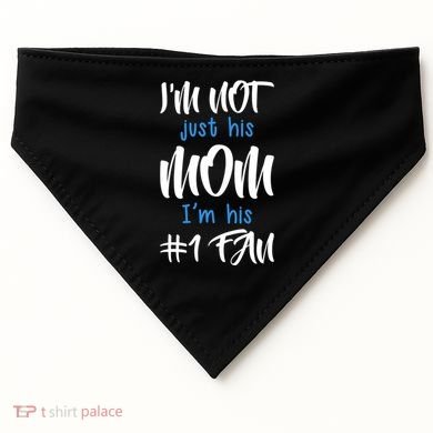 IM Not Just His Mom IM His Number One Fan USA-Made Doggie Bandana