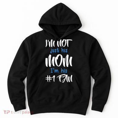 IM Not Just His Mom IM His Number One Fan Hoodie