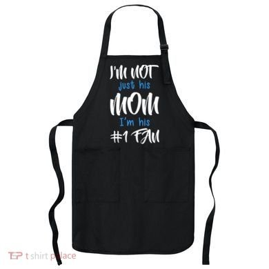 IM Not Just His Mom IM His Number One Fan Apron