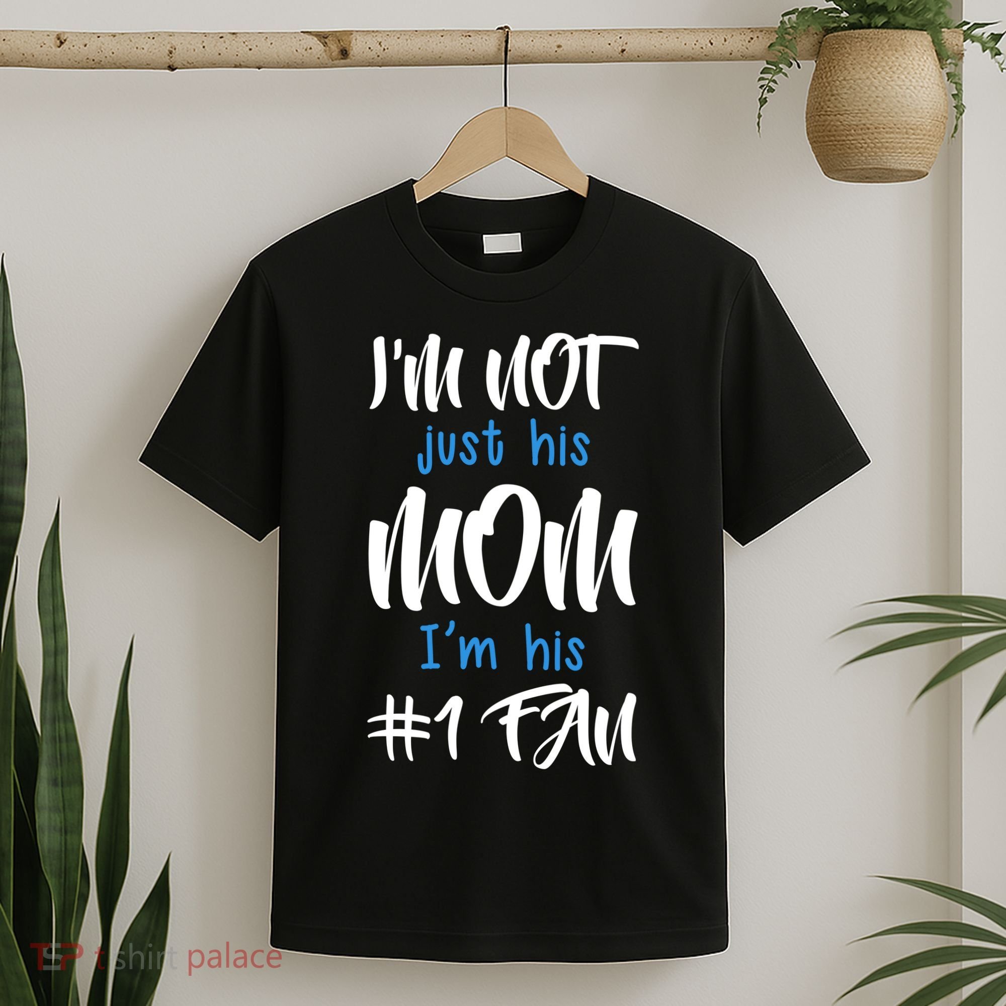 IM Not Just His Mom IM His Number One Fan T-Shirt