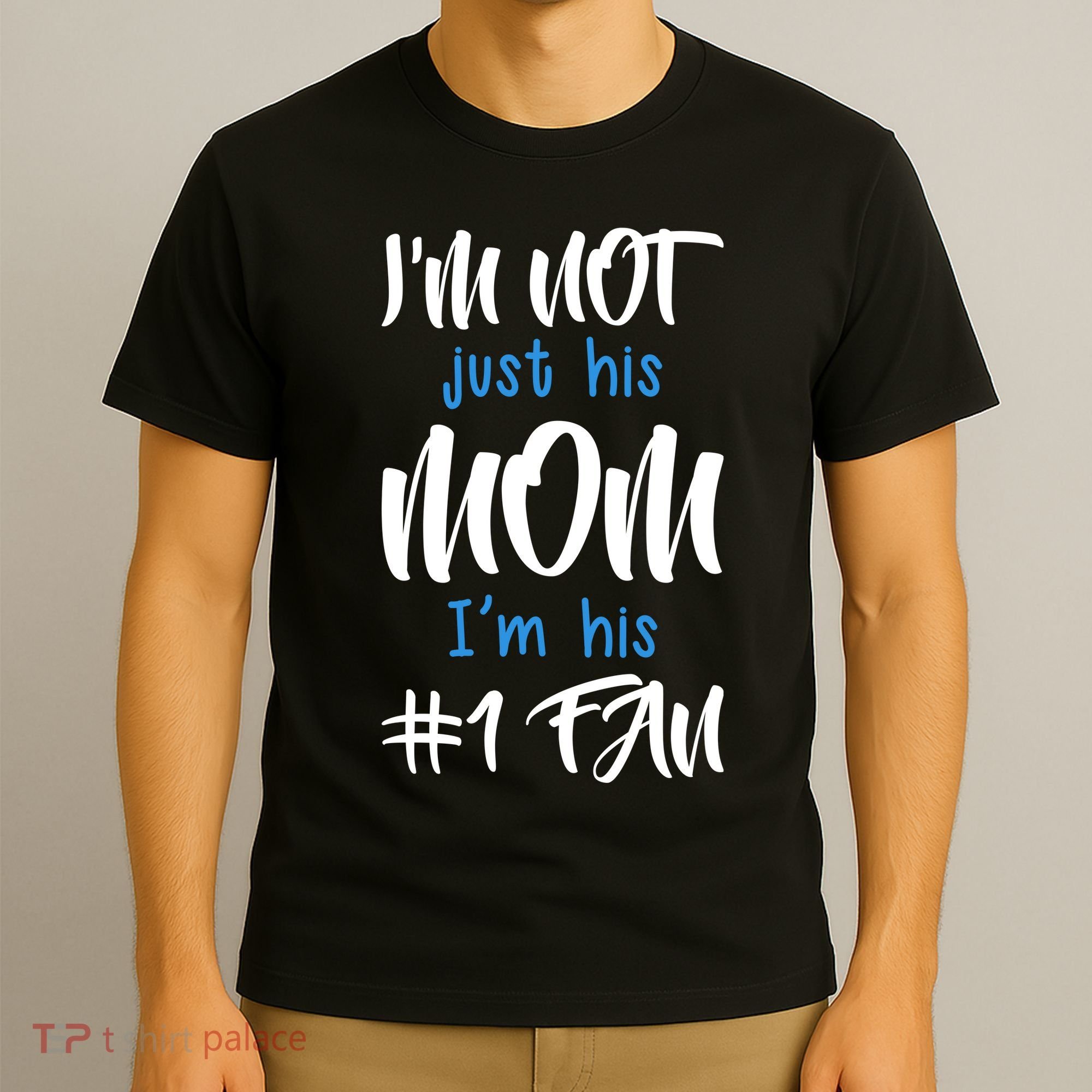 IM Not Just His Mom IM His Number One Fan T-Shirt