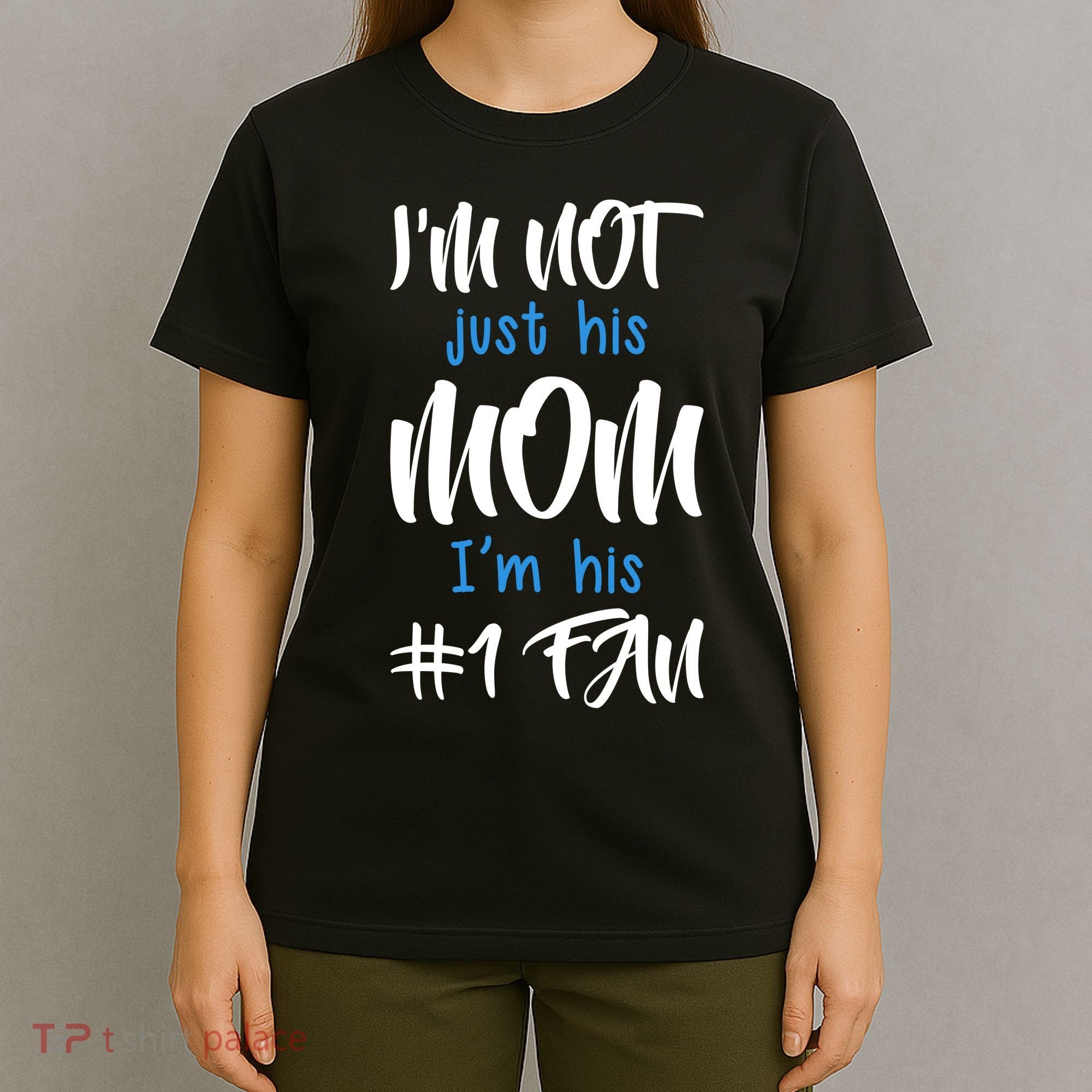 IM Not Just His Mom IM His Number One Fan T-Shirt