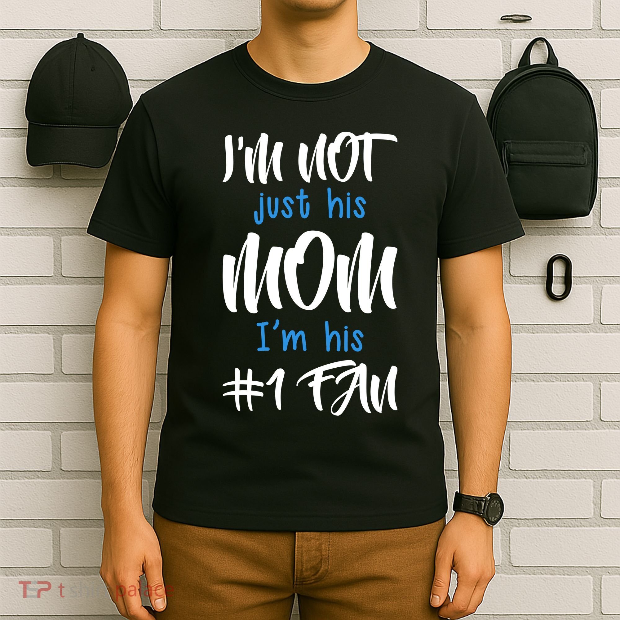 IM Not Just His Mom IM His Number One Fan T-Shirt