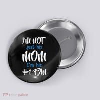 IM Not Just His Mom IM His Number One Fan Button thumb 0