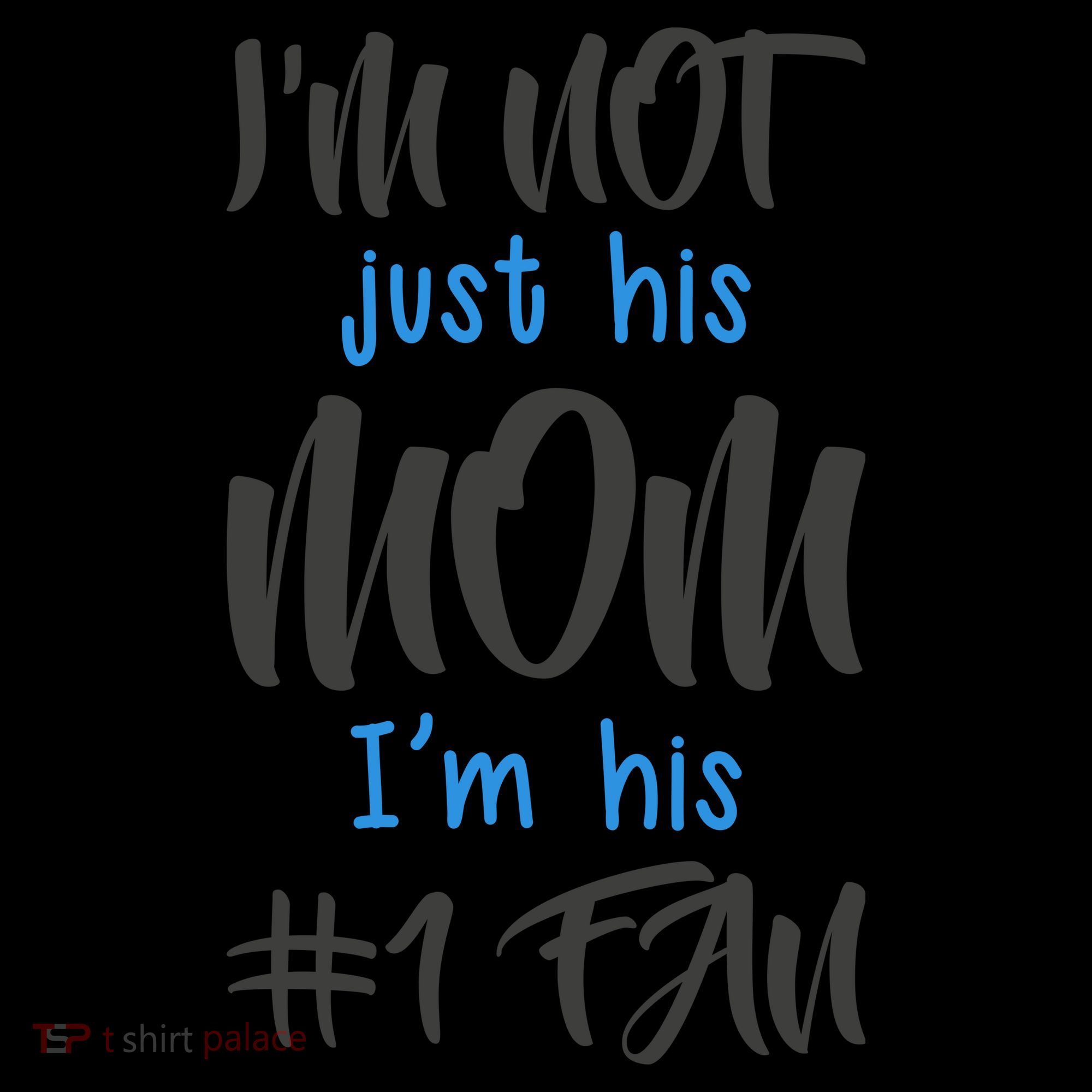 IM Not Just His Mom IM His Number One Fan Coffee Mug