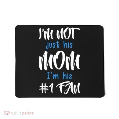 IM Not Just His Mom IM His Number One Fan Mousepad