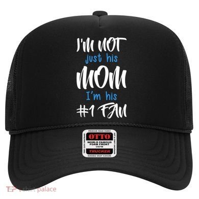 IM Not Just His Mom IM His Number One Fan Hat