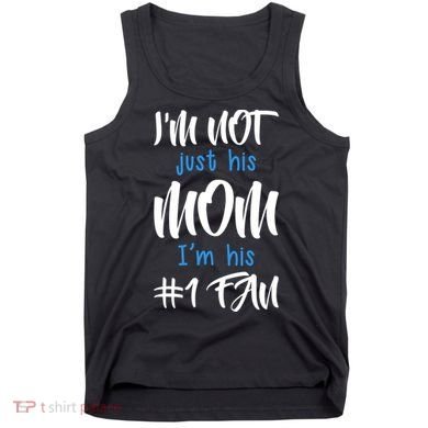 IM Not Just His Mom IM His Number One Fan Tank Top