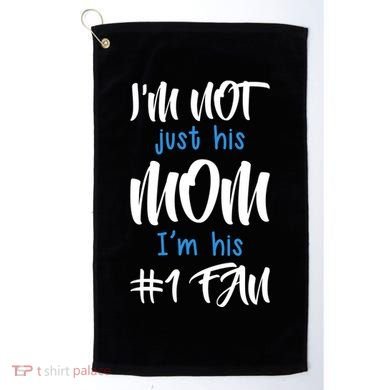IM Not Just His Mom IM His Number One Fan Golf Towel