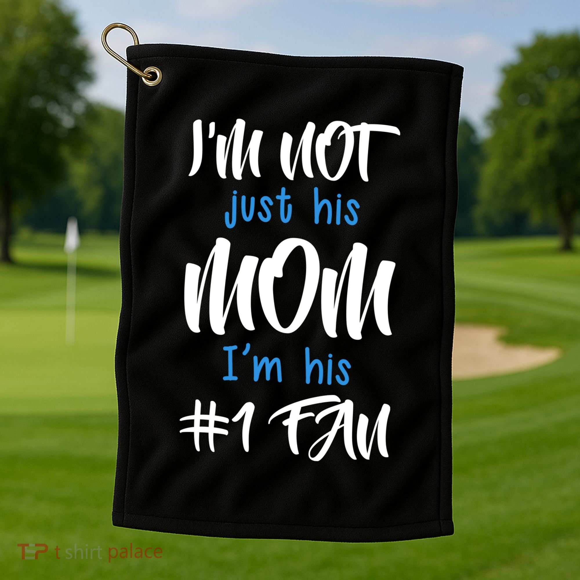 IM Not Just His Mom IM His Number One Fan Golf Towel