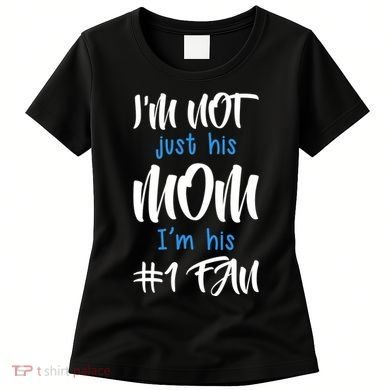 IM Not Just His Mom IM His Number One Fan Women's T-Shirt