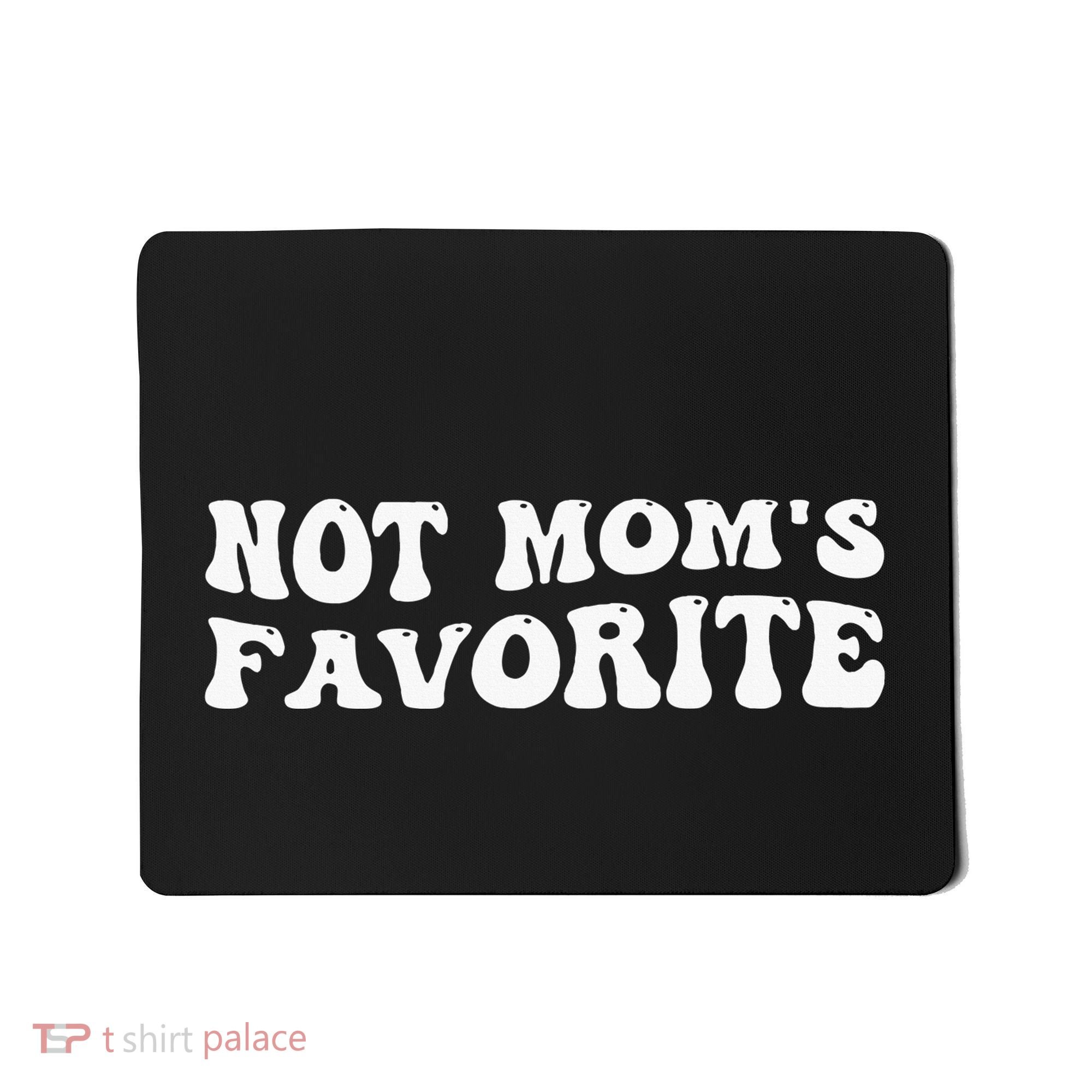 Not MomS Favorite Funny Son Daughter Trendy Favorite Child Mousepad