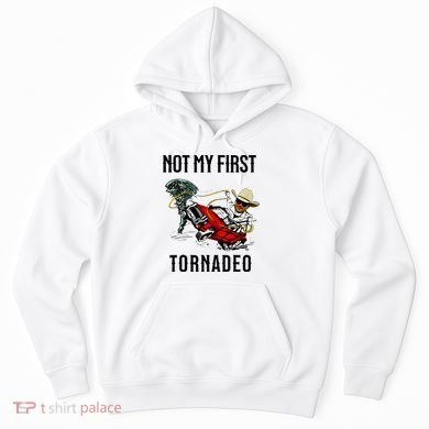 Not My First Tornadeo Not My First Tornado Hoodie
