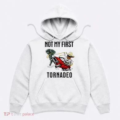 Not My First Tornadeo Not My First Tornado Hoodie