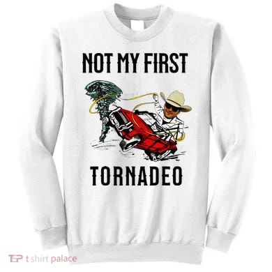 Not My First Tornadeo Not My First Tornado Sweatshirt
