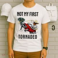 Not My First Tornadeo Not My First Tornado T-Shirt thumb 6