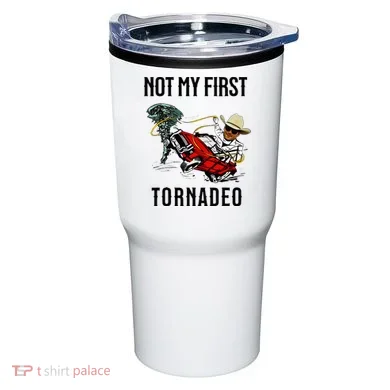 Not My First Tornadeo Not My First Tornado Tumbler