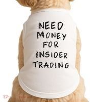 Need Money For Insider Trading Doggie Tank thumb 0