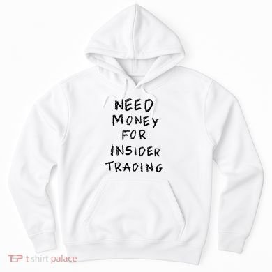 Need Money For Insider Trading Hoodie