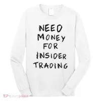 Need Money For Insider Trading Long Sleeve Shirt thumb 0