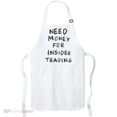 Need Money For Insider Trading Apron
