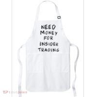 Need Money For Insider Trading Apron thumb 0