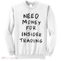 Need Money For Insider Trading Sweatshirt thumb 0
