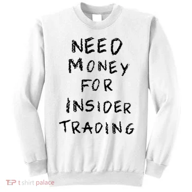 Need Money For Insider Trading Sweatshirt