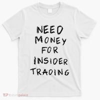 Need Money For Insider Trading T-Shirt thumb 0