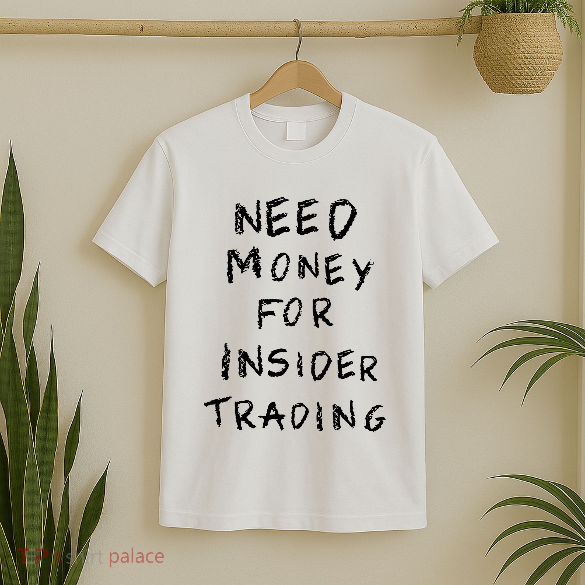 Need Money For Insider Trading T-Shirt