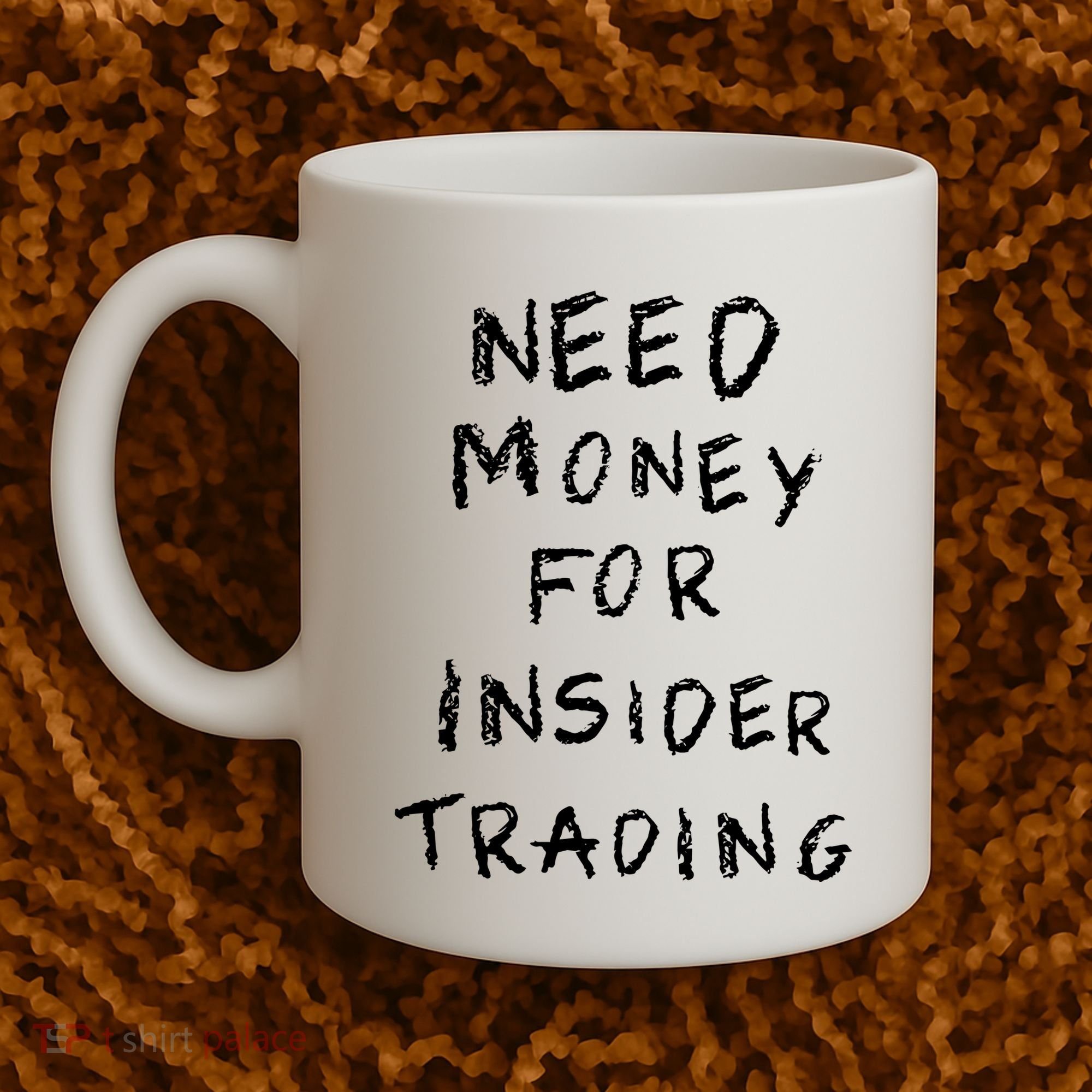 Need Money For Insider Trading Coffee Mug