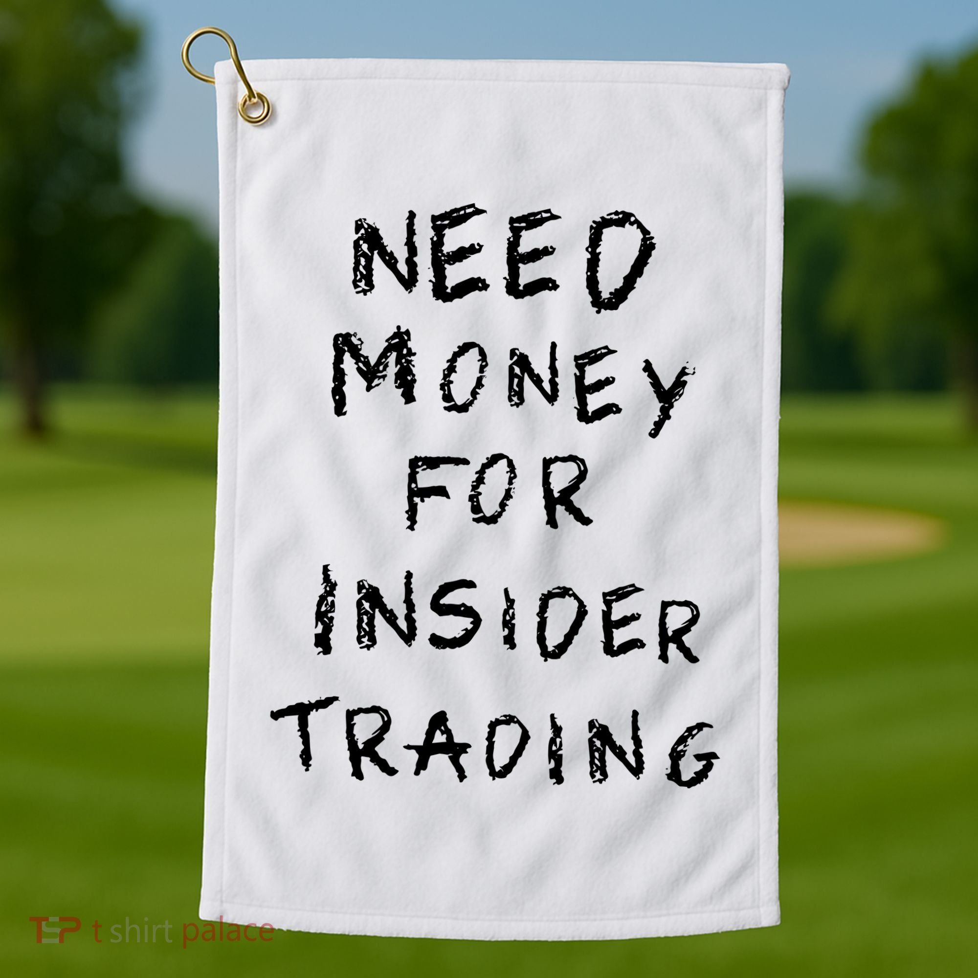 Need Money For Insider Trading Golf Towel