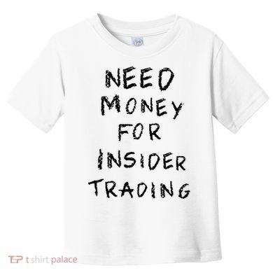 Need Money For Insider Trading Toddler T-Shirt