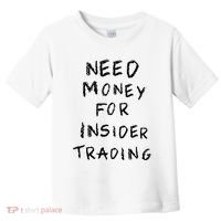 Need Money For Insider Trading Toddler T-Shirt thumb 0