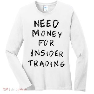 Need Money For Insider Trading Women's Long Sleeve Shirt