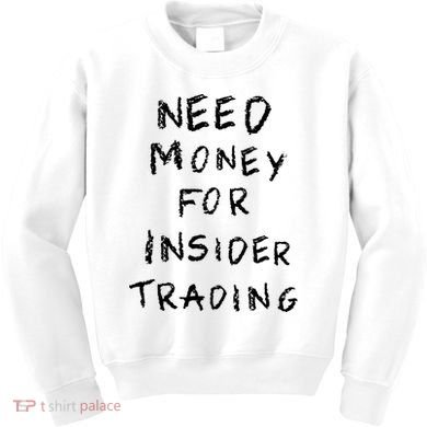 Need Money For Insider Trading Kids Sweatshirt