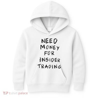 Need Money For Insider Trading Kids Hoodie